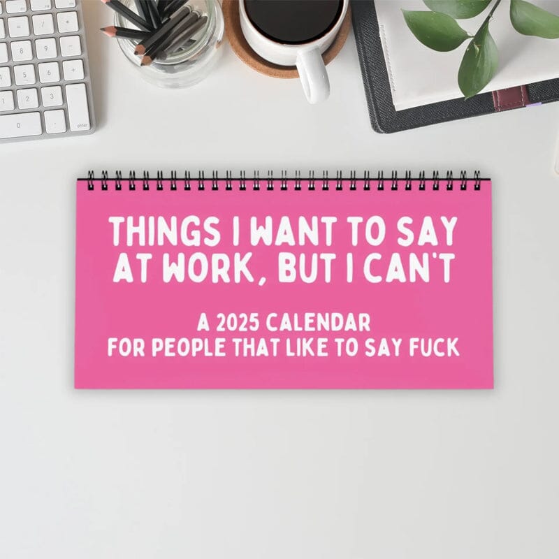 2025 Things I Want To Say At Work, But I Can't Sarcastic Calendar