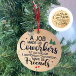 Funny Ornament--Job Made Us Coworkers Friends