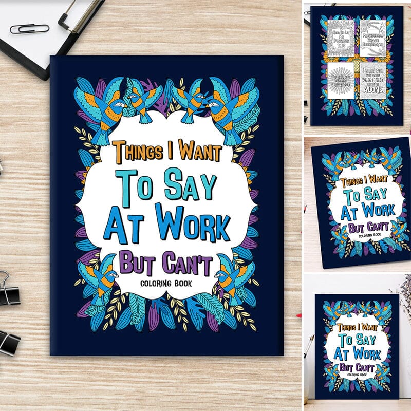 Things I Want To Say At Work But Can't - Coloring Books for Adults